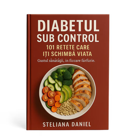 Diabetul sub Control: 101 Retete Care Iti Schimba Viata